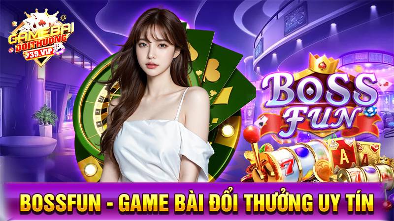 BossFun: Game bài đổi thưởng uy tín đẳng cấp ông chủ 1 Game bài đổi thưởng BossFun