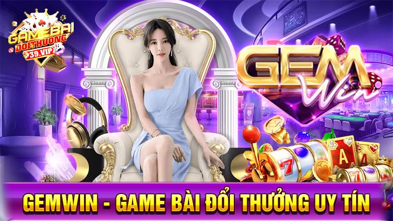 Gemwin: Game bài đổi thưởng phú quý tài lộc uy tín 1 Game bài đổi thưởng Gemwin uy tín số 1