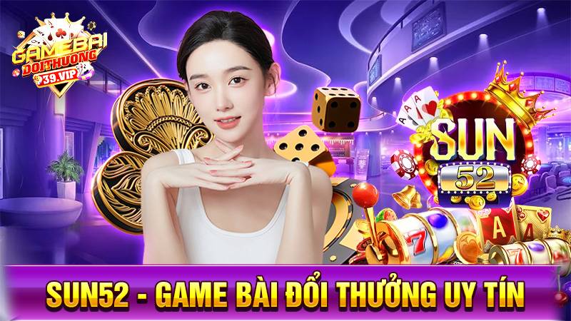 Sun52: Game bài đổi thưởng uy tín nạp rút thần tốc 1 Game bài đổi thưởng Sun52