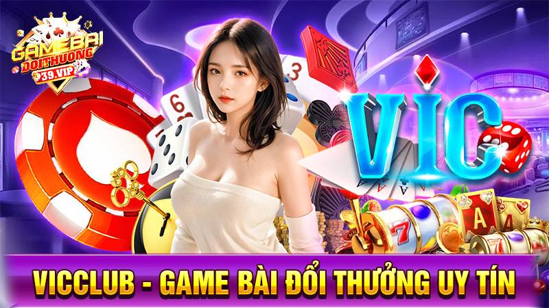 VicClub: Game bài đổi thưởng chiến thắng cho người bản lĩnh 1 Game bài đổi thưởng VicClub