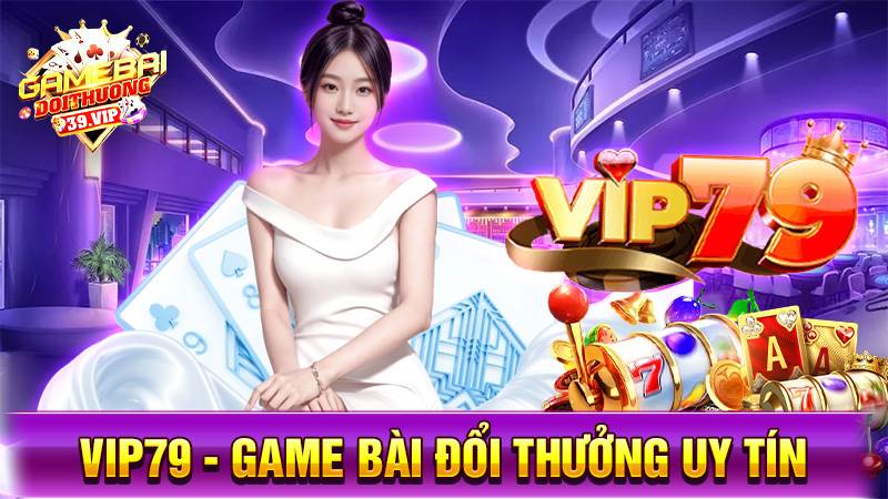 Vip79: Game bài đổi thưởng đại thần tài lì xì mỗi ngày 1 Game bài đổi thưởng Vip79 uy tín số 1