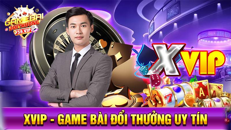 Xvip: Game bài đổi thưởng đẳng cấp đổi mới cuộc chơi 1 Game bài đổi thưởng Xvip
