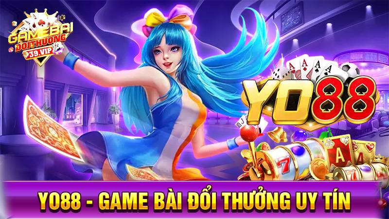 Yo88: Game bài đổi thưởng uy tín giải trí cực đỉnh 1 Game bài đổi thưởng Yo88 uy tín số 1
