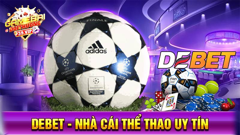 Debet: Siêu nhà cái uy tín thể thao đẳng cấp châu Âu 1 Nhà cái uy tín Debet