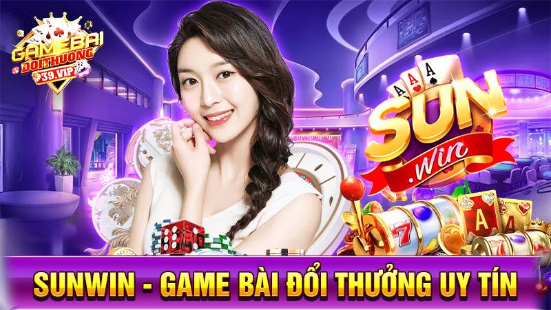 Sunwin: Game bài đổi thưởng uy tín chơi không giới hạn 1 Sunwin game bài đổi thưởng uy tín