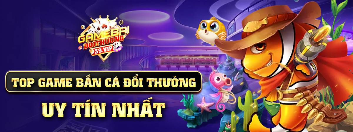 Bắn cá đổi thưởng 1 Banner game bắn cá đổi thưởng uy tín