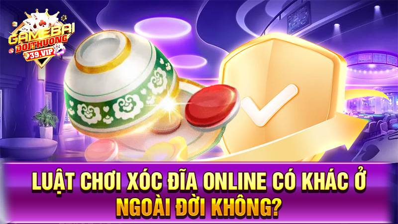 Xóc đĩa online 19 Luật chơi xóc đĩa online có khác ngoài đời không?